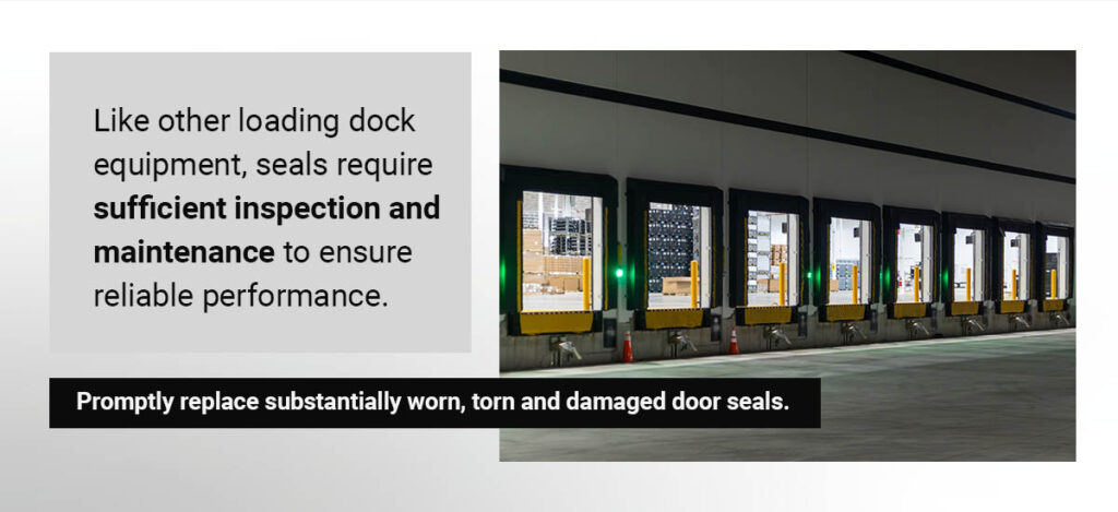 Like other loading dock equipment, seals require sufficient inspection and maintenance to ensure reliable performance.